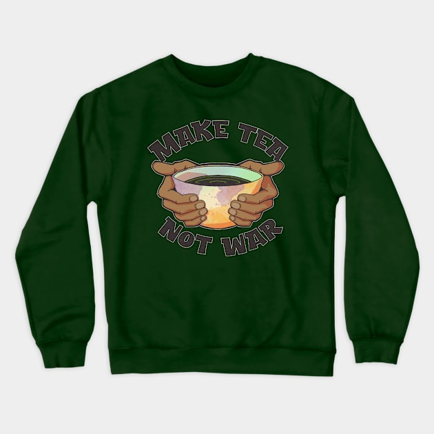 Make Tea, Not War Crewneck Sweatshirt by Doc Multiverse Designs